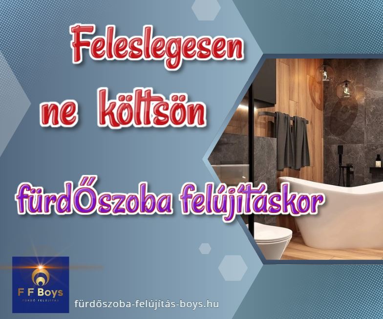 felesleges költés fürdőszoba felújítás idején